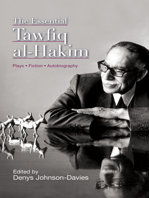 Title details for The Essential Tawfiq al-Hakim by Denys Johnson-Davies - Wait list